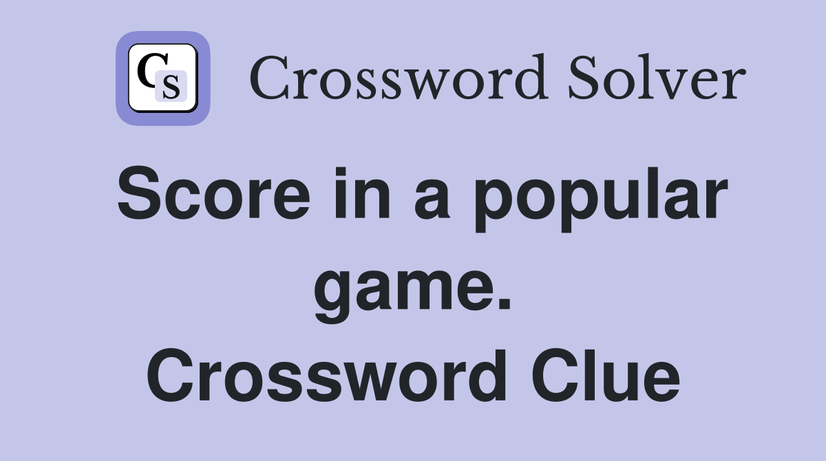 Score in a popular game. Crossword Clue