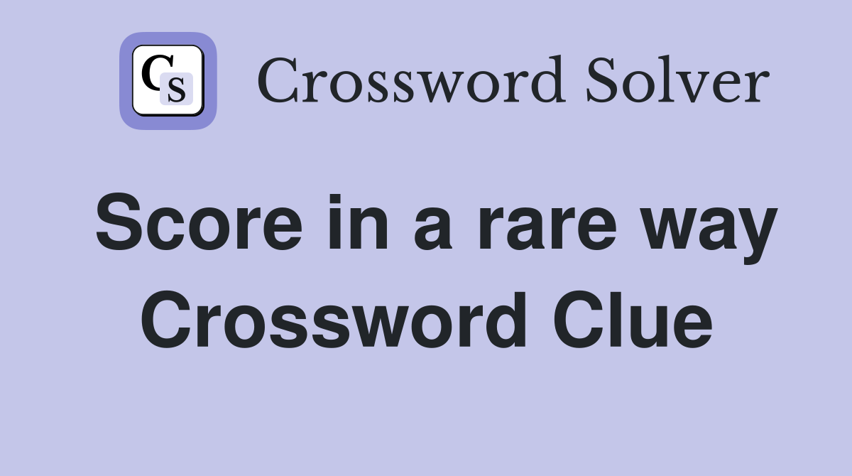Score in a rare way Crossword Clue