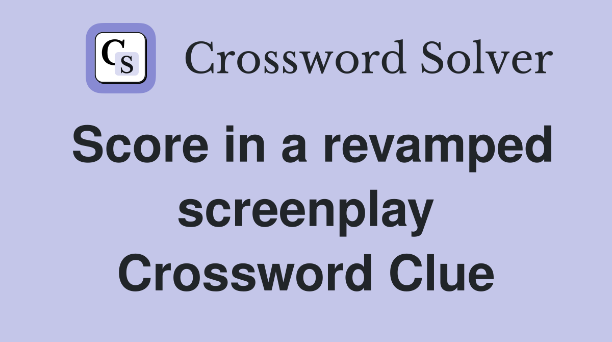 Score in a revamped screenplay Crossword Clue