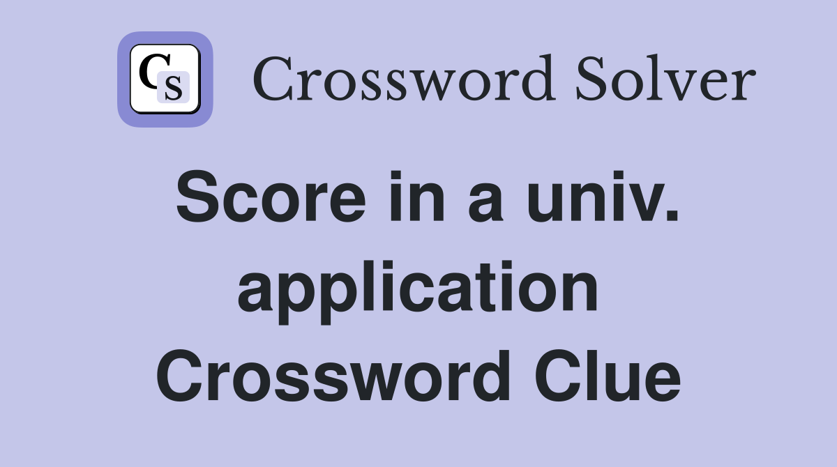 Score in a univ. application Crossword Clue
