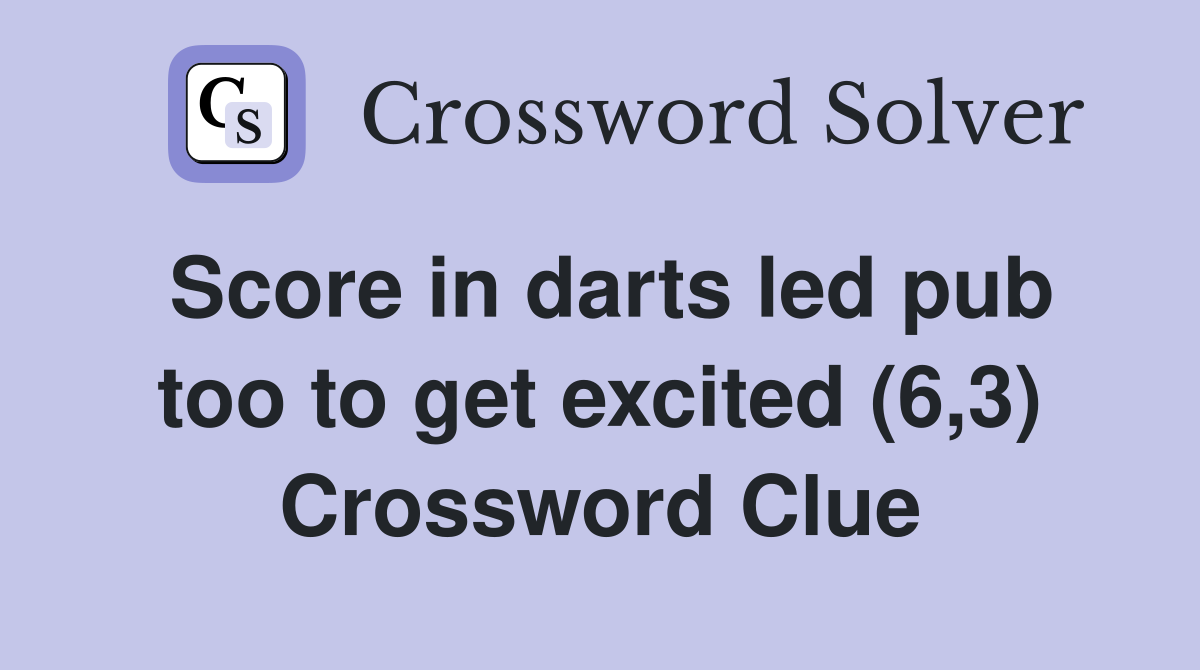 Score in darts led pub too to get excited (6,3) Crossword Clue
