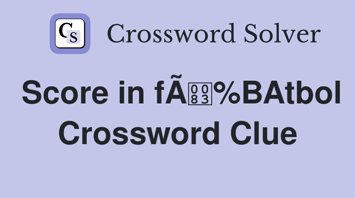 Score in fÃ%BAtbol Crossword Clue