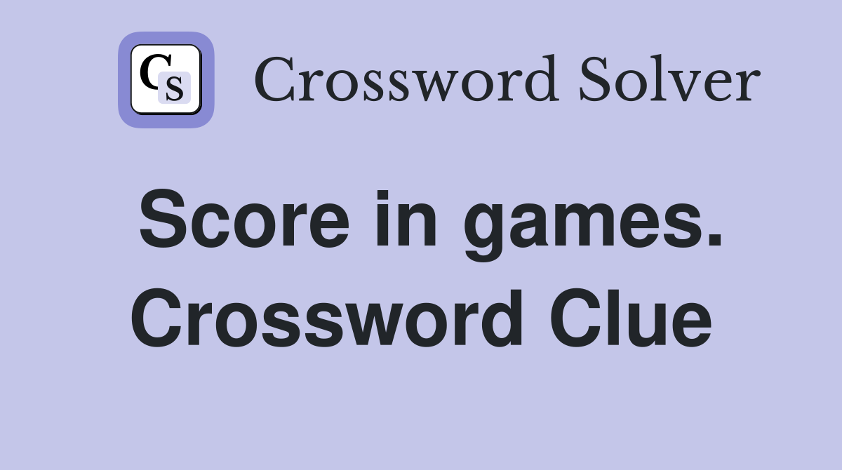 Score in games. Crossword Clue