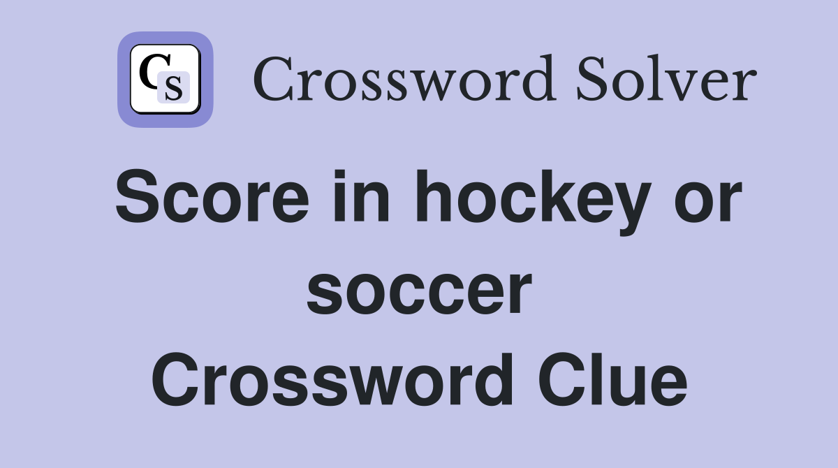 Score in hockey or soccer Crossword Clue