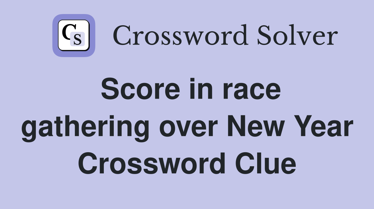 Score in race gathering over New Year Crossword Clue