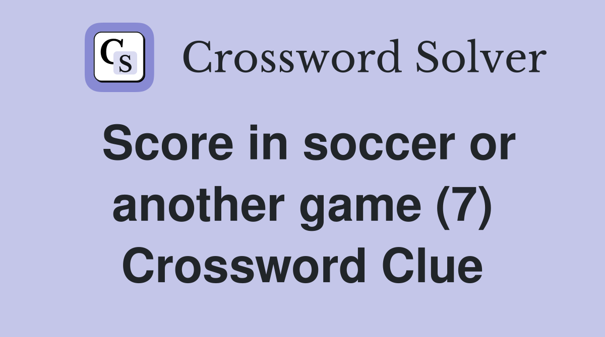 Score in soccer or another game (7) Crossword Clue