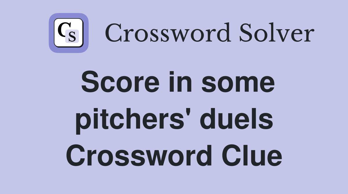 Score in some pitchers' duels Crossword Clue