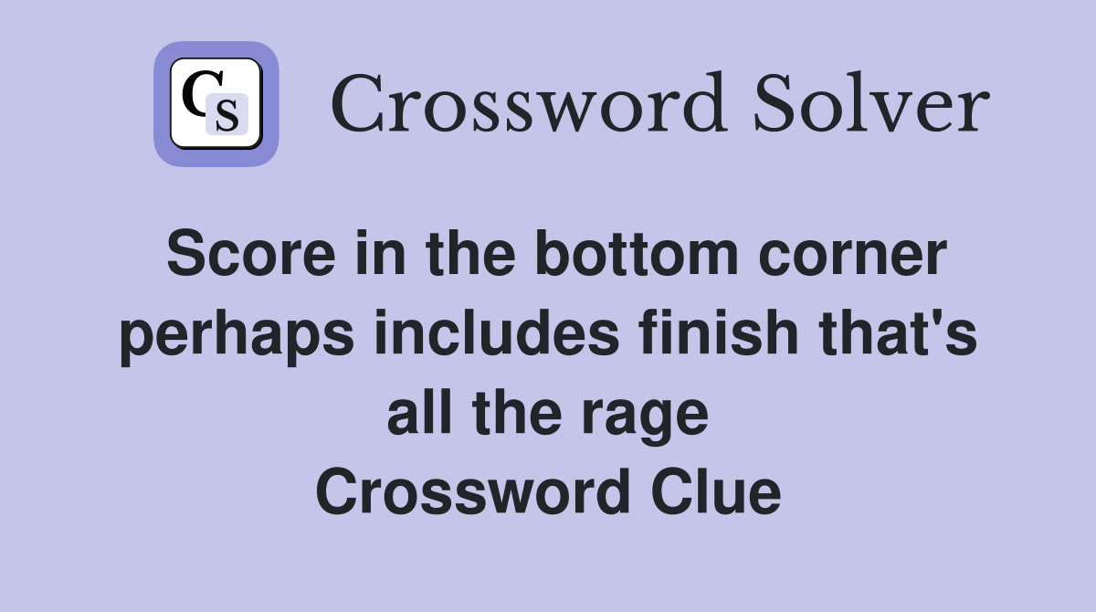 Score in the bottom corner perhaps includes finish that's all the rage Crossword Clue
