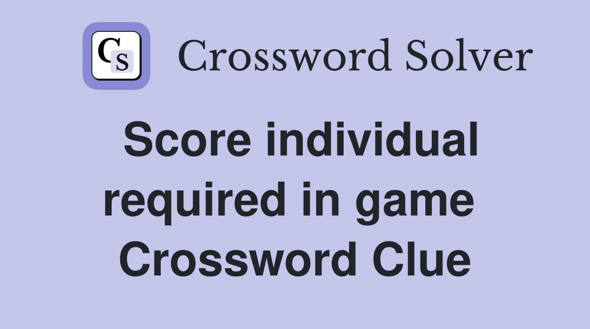 Score individual required in game  Crossword Clue