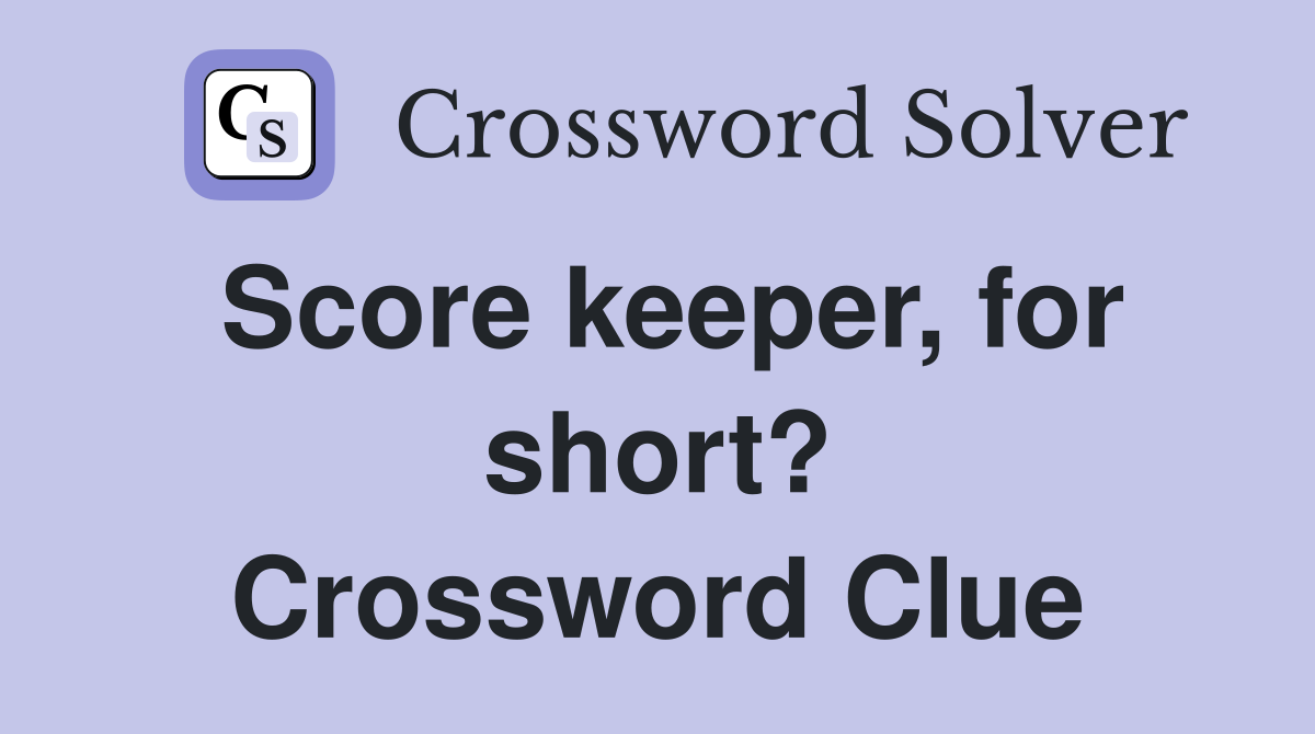 Score keeper, for short? Crossword Clue