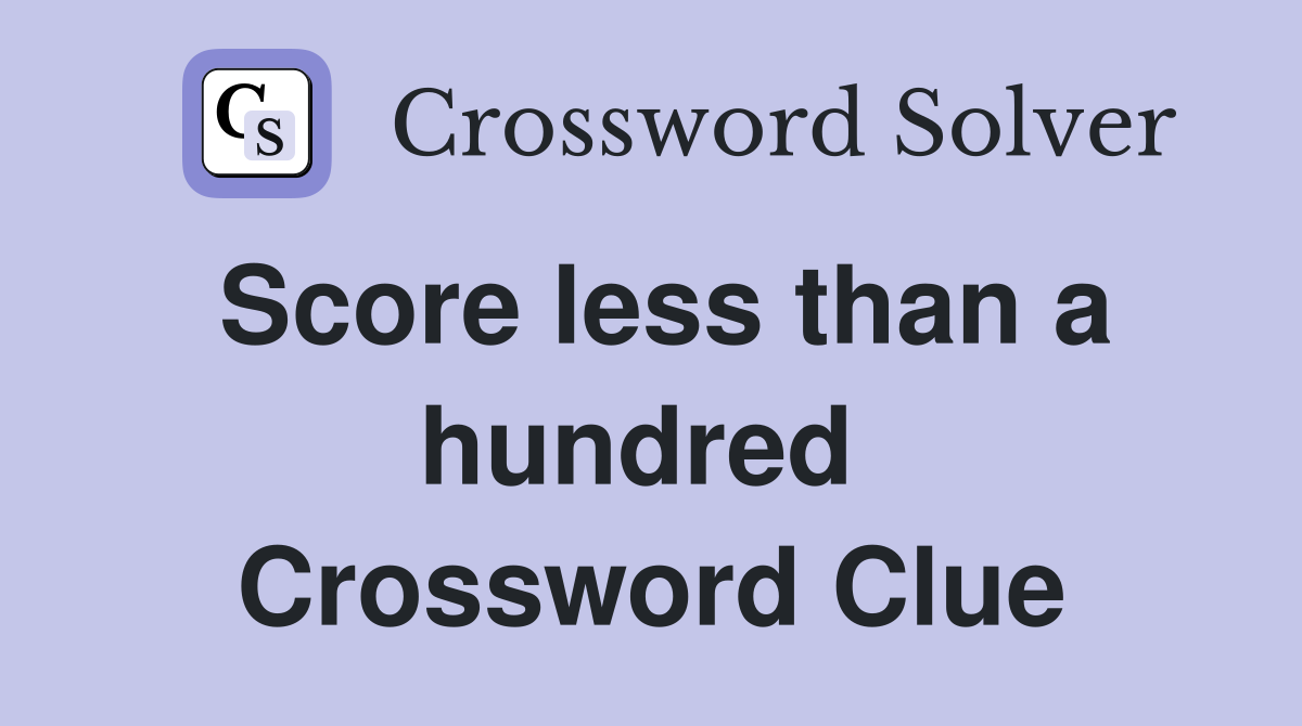Score less than a hundred  Crossword Clue