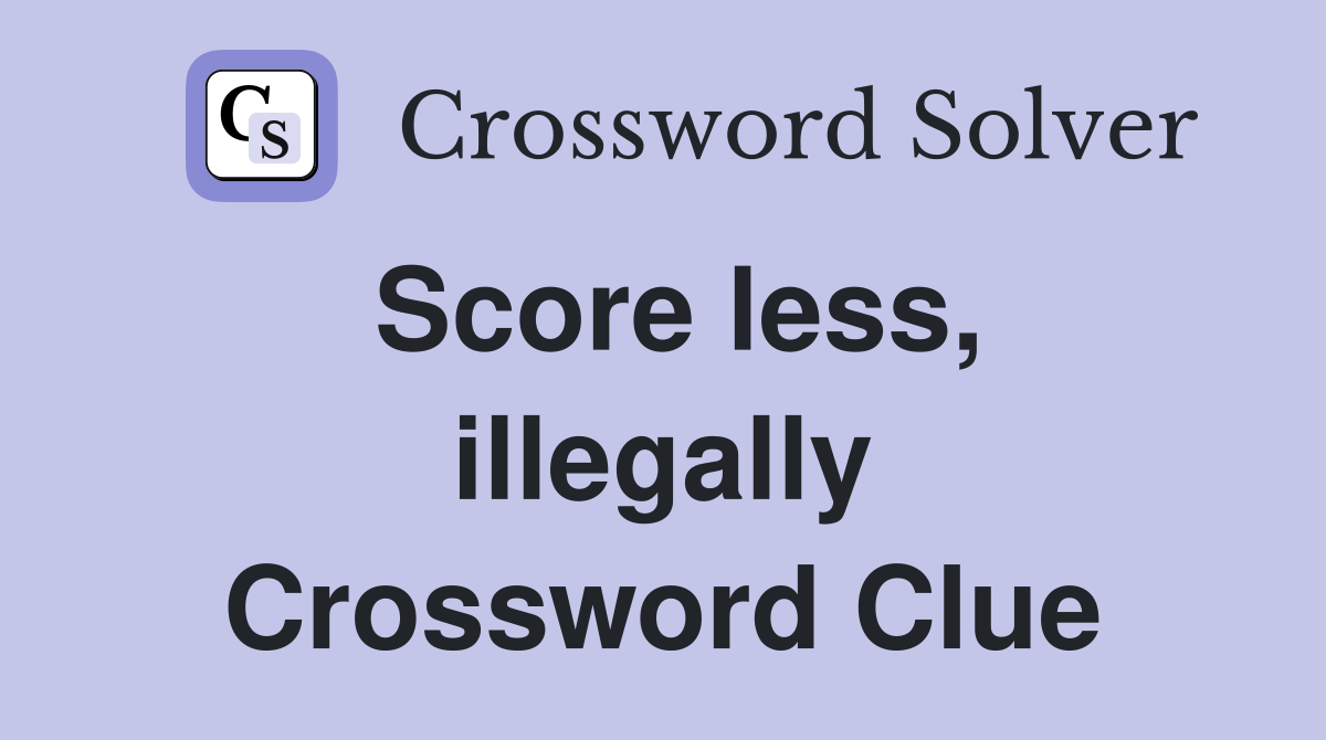 Score less, illegally Crossword Clue