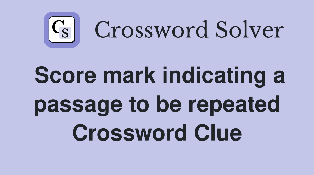 Score mark indicating a passage to be repeated Crossword Clue