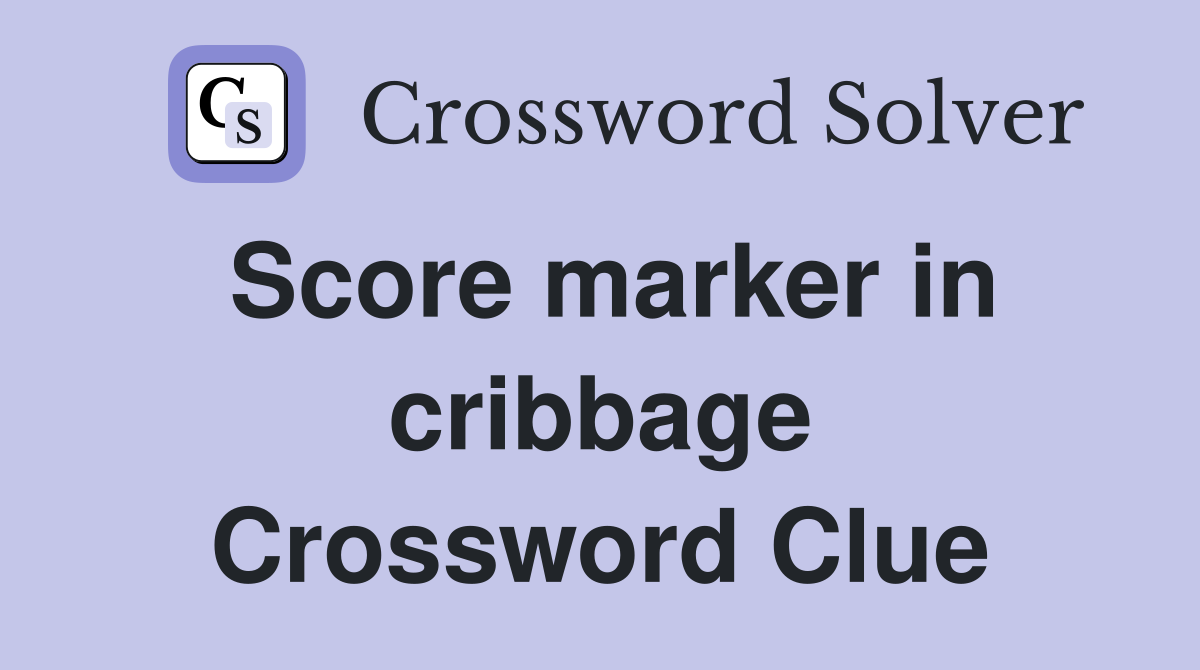 Score marker in cribbage Crossword Clue