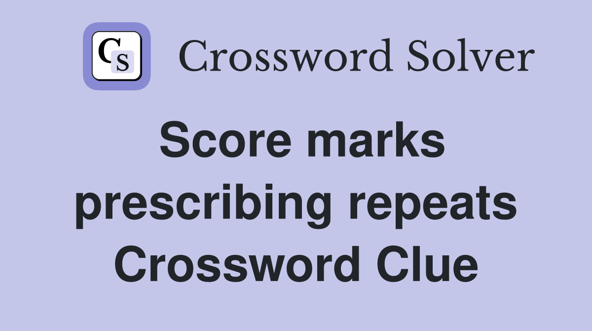 Score marks prescribing repeats Crossword Clue