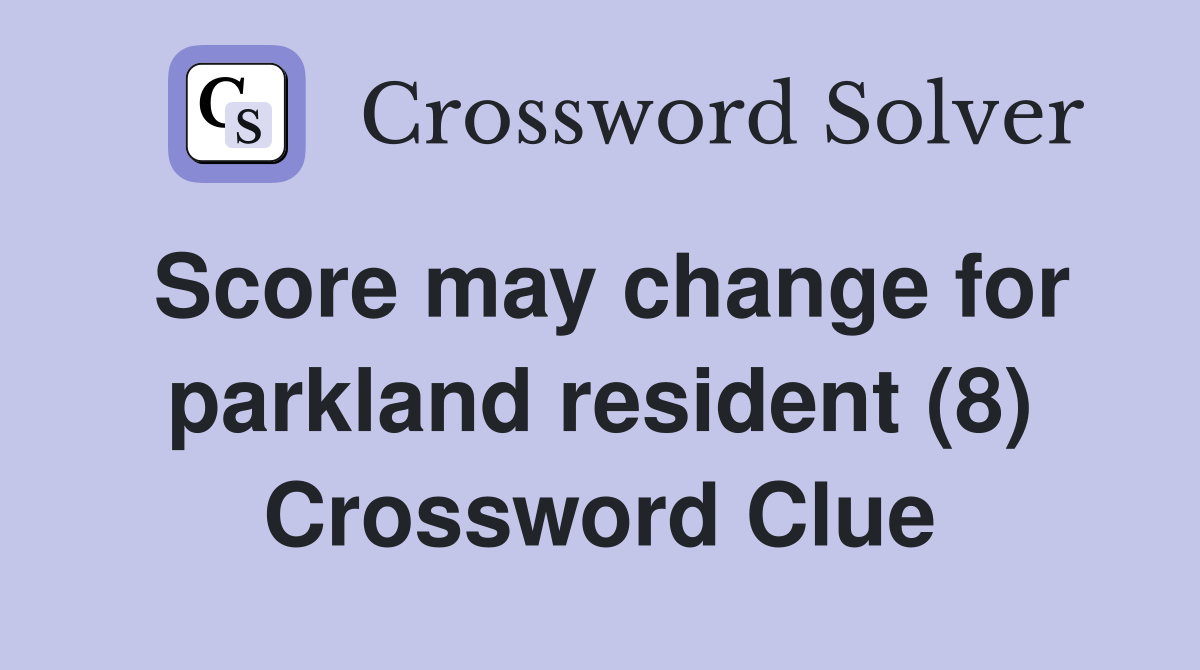 Score may change for parkland resident (8) Crossword Clue