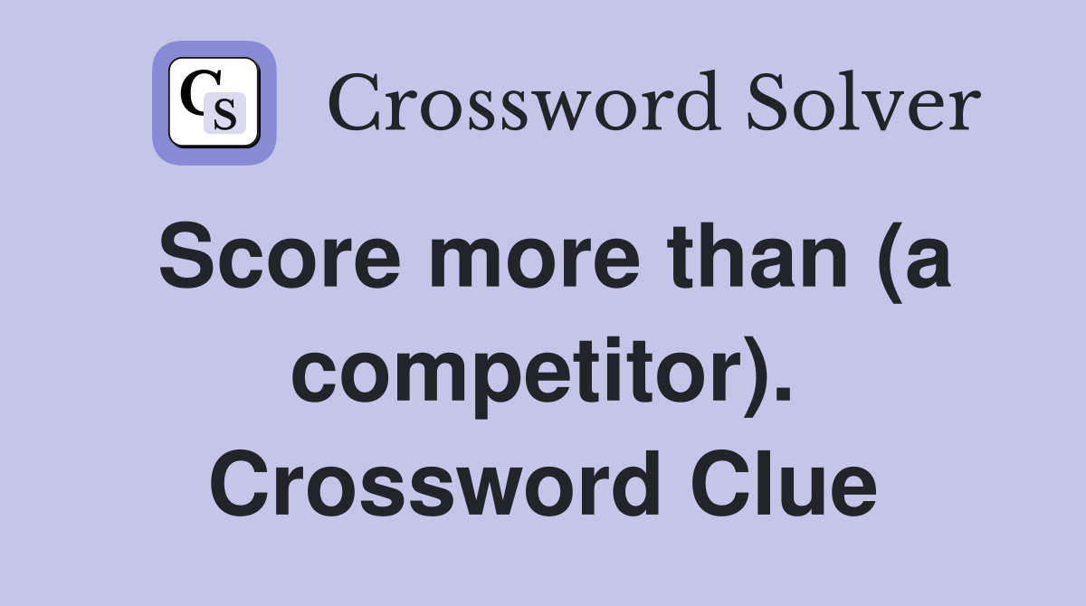 Score more than (a competitor). Crossword Clue