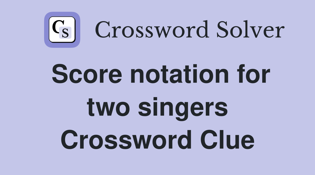 Score notation for two singers Crossword Clue