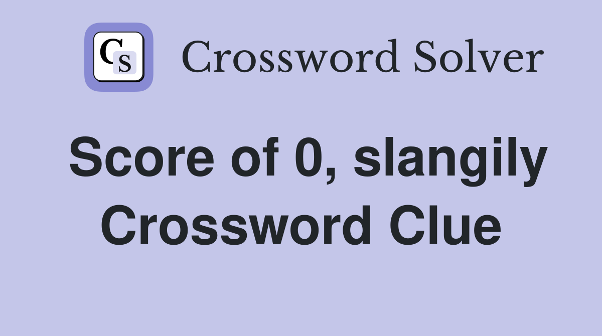 Score of 0, slangily Crossword Clue