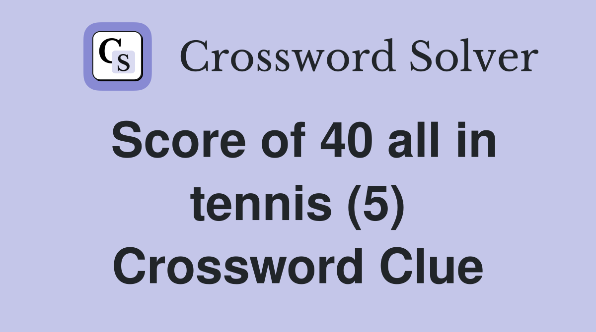 Score of 40 all in tennis (5) Crossword Clue