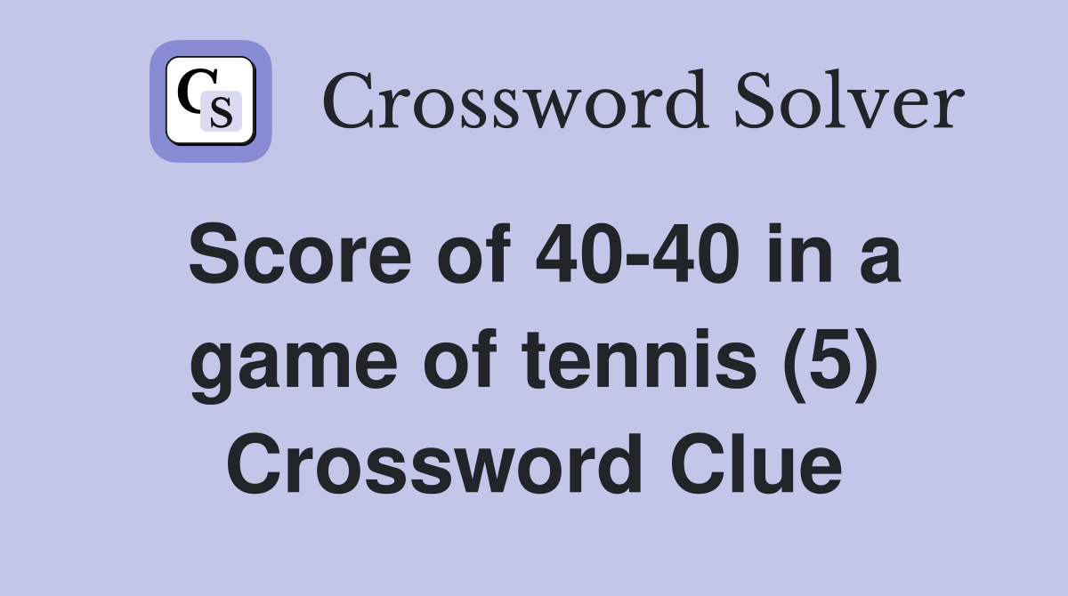 Score of 40-40 in a game of tennis (5) Crossword Clue