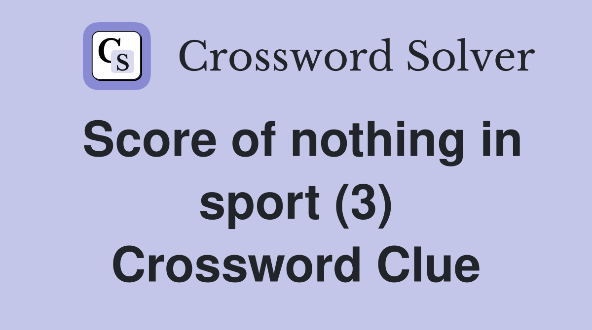Score of nothing in sport (3) Crossword Clue