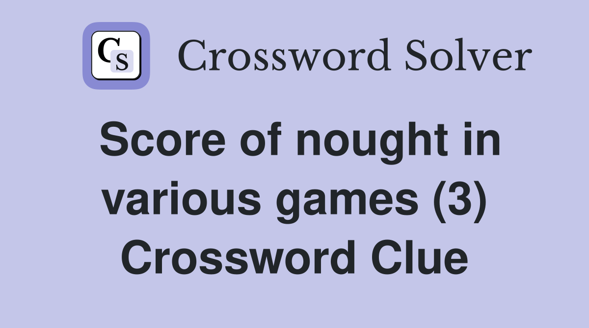 Score of nought in various games (3) Crossword Clue