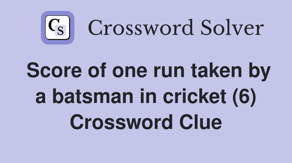 Score of one run taken by a batsman in cricket (6) Crossword Clue