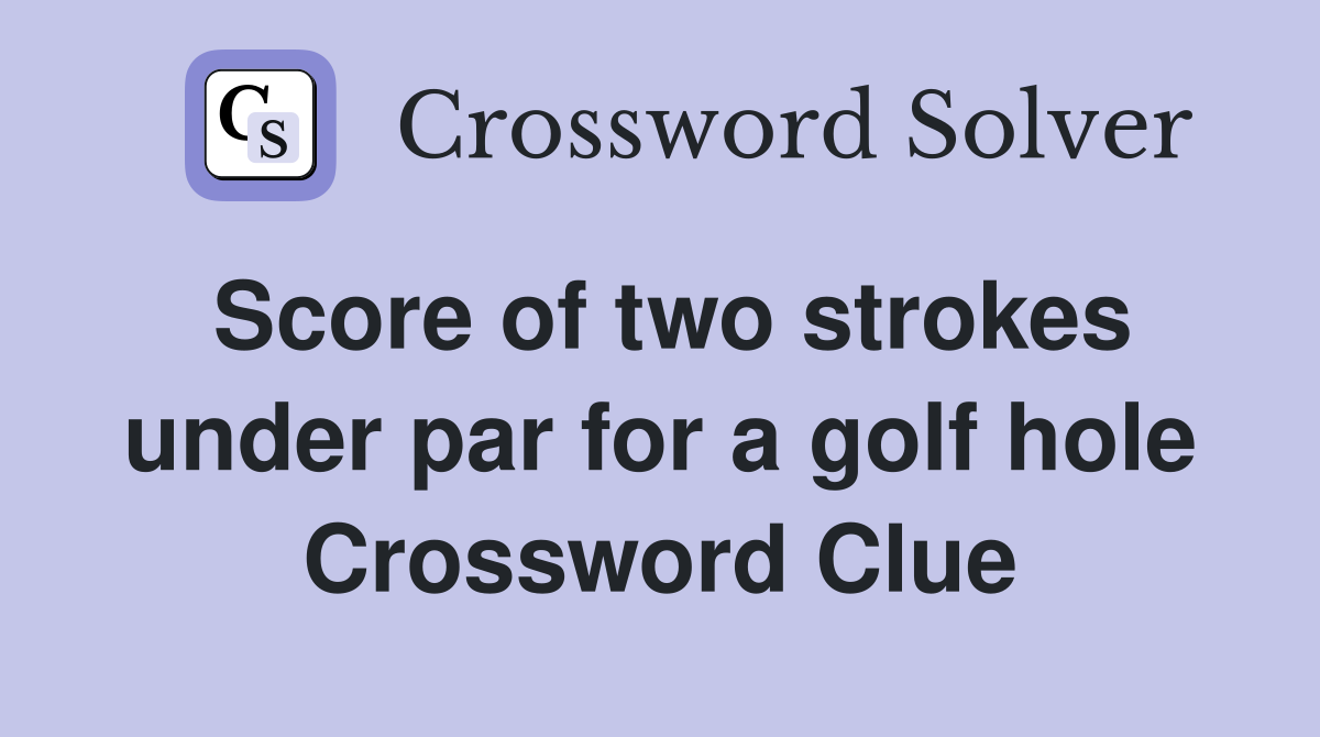 Score of two strokes under par for a golf hole Crossword Clue