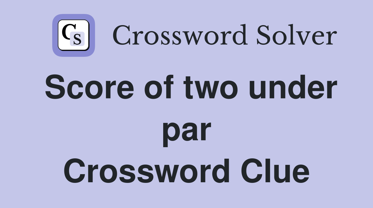 Score of two under par Crossword Clue