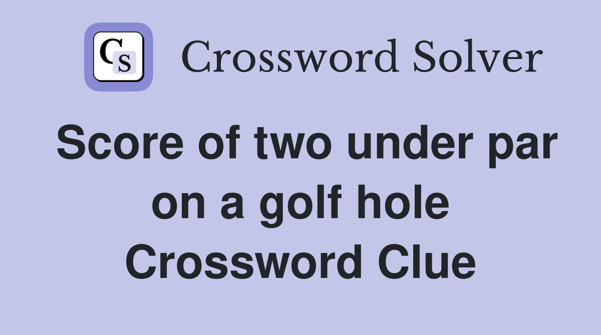 Score of two under par on a golf hole Crossword Clue