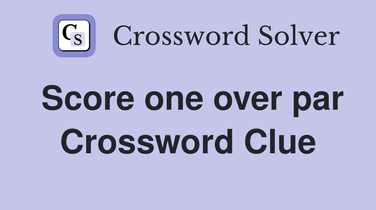 Score one over par Crossword Clue