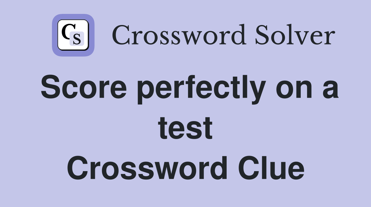 Score perfectly on a test Crossword Clue
