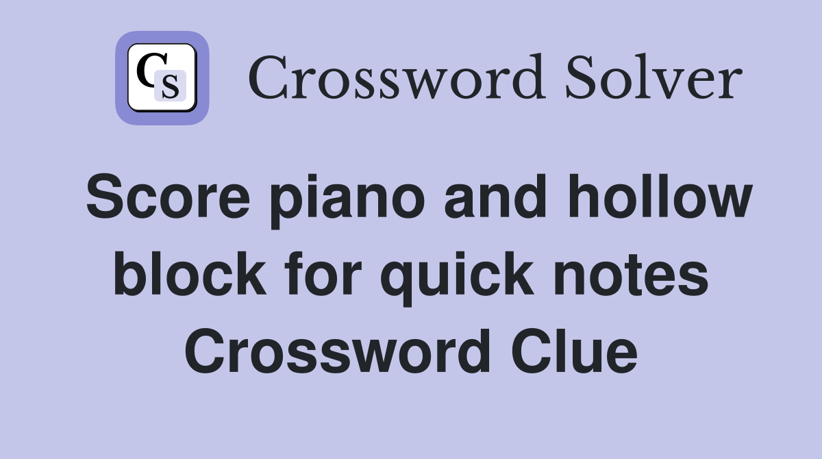 Score piano and hollow block for quick notes Crossword Clue