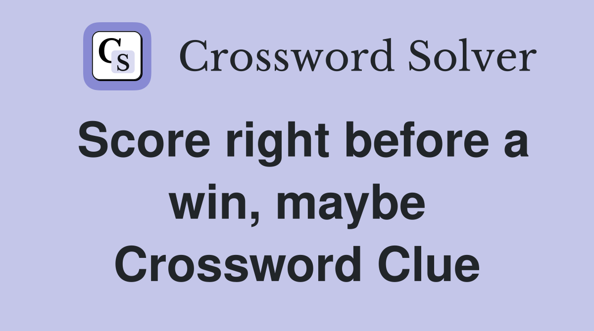 Score right before a win, maybe Crossword Clue