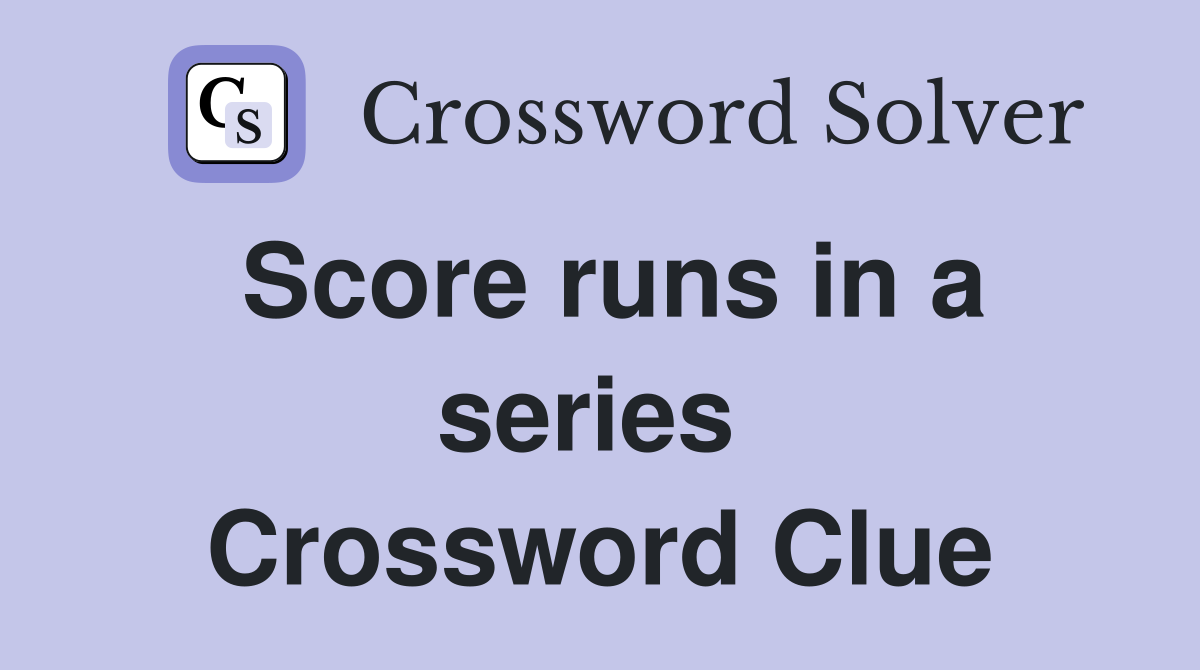 Score runs in a series  Crossword Clue