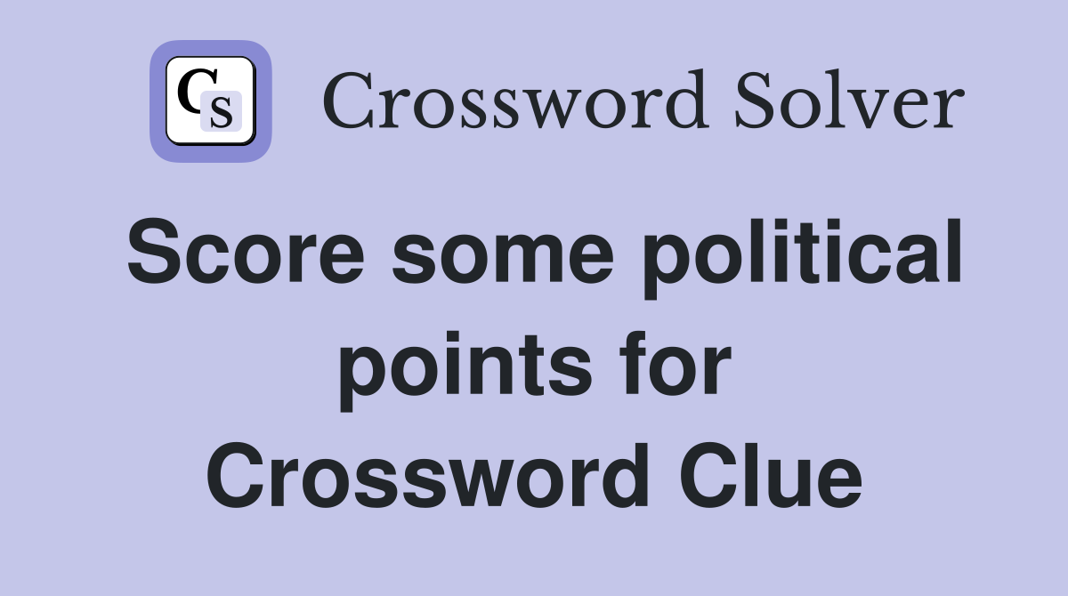 Score some political points for Crossword Clue