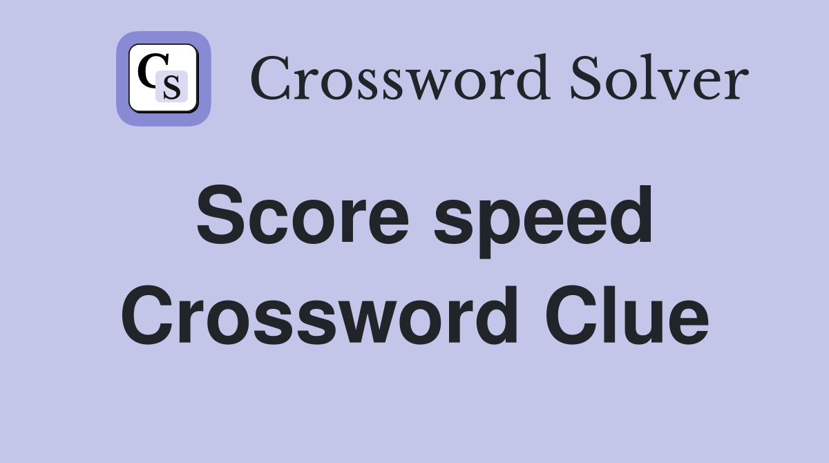 Score speed Crossword Clue Answers Crossword Solver