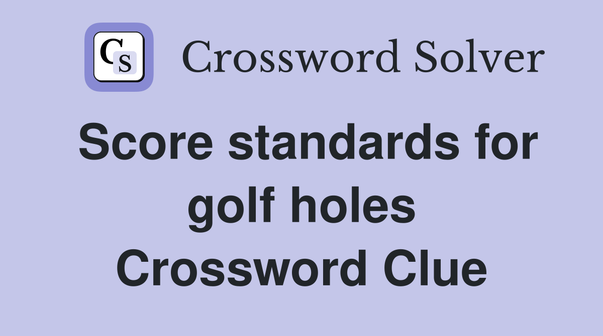 Score standards for golf holes Crossword Clue