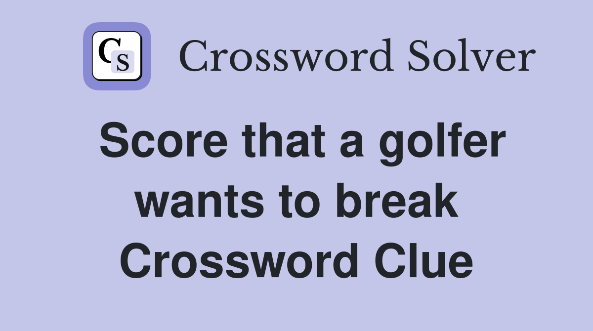 Score that a golfer wants to break Crossword Clue
