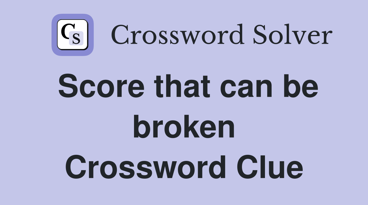 Score that can be broken Crossword Clue