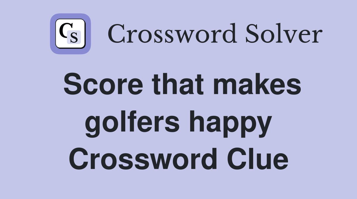 Score that makes golfers happy Crossword Clue