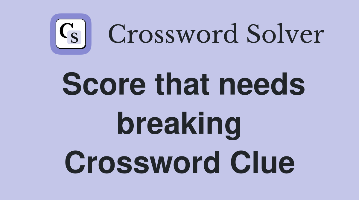 Score that needs breaking Crossword Clue