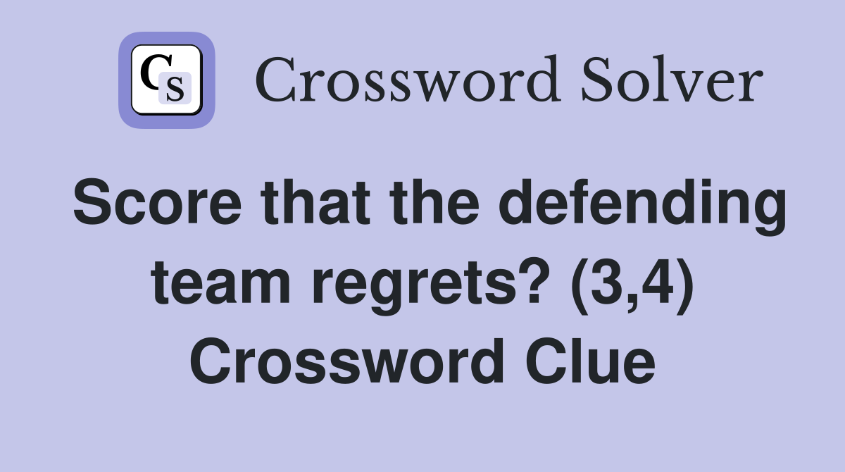 Score that the defending team regrets? (3,4) Crossword Clue