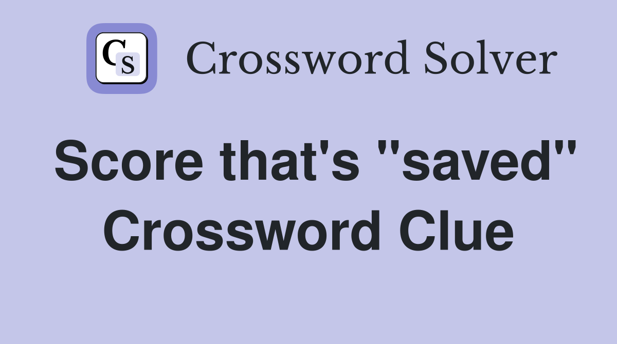 Score that's "saved" Crossword Clue