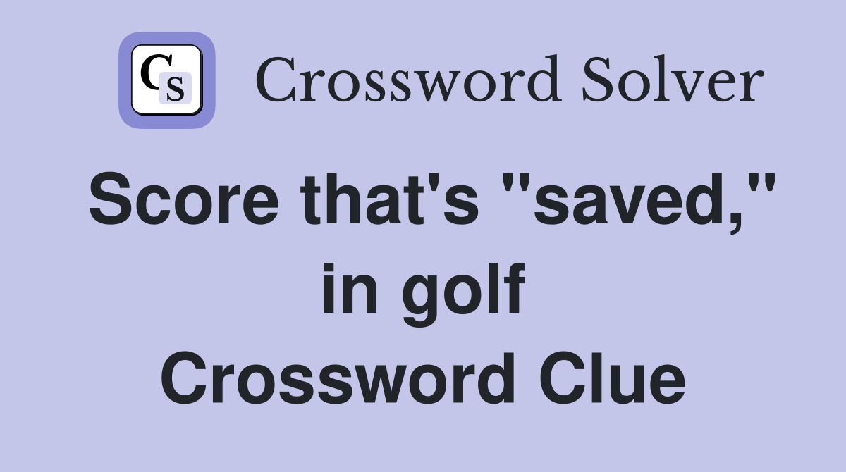 Score that's "saved," in golf Crossword Clue