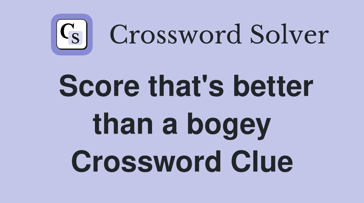 Score that's better than a bogey Crossword Clue