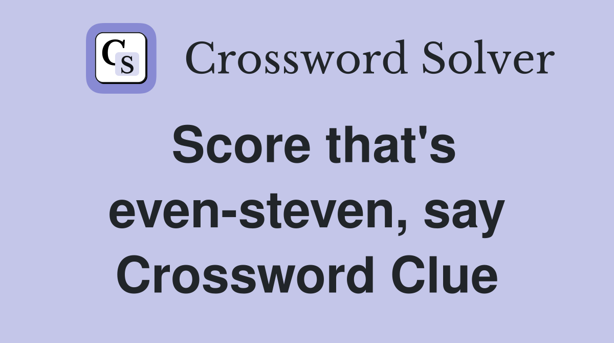 Score that's even-steven, say Crossword Clue