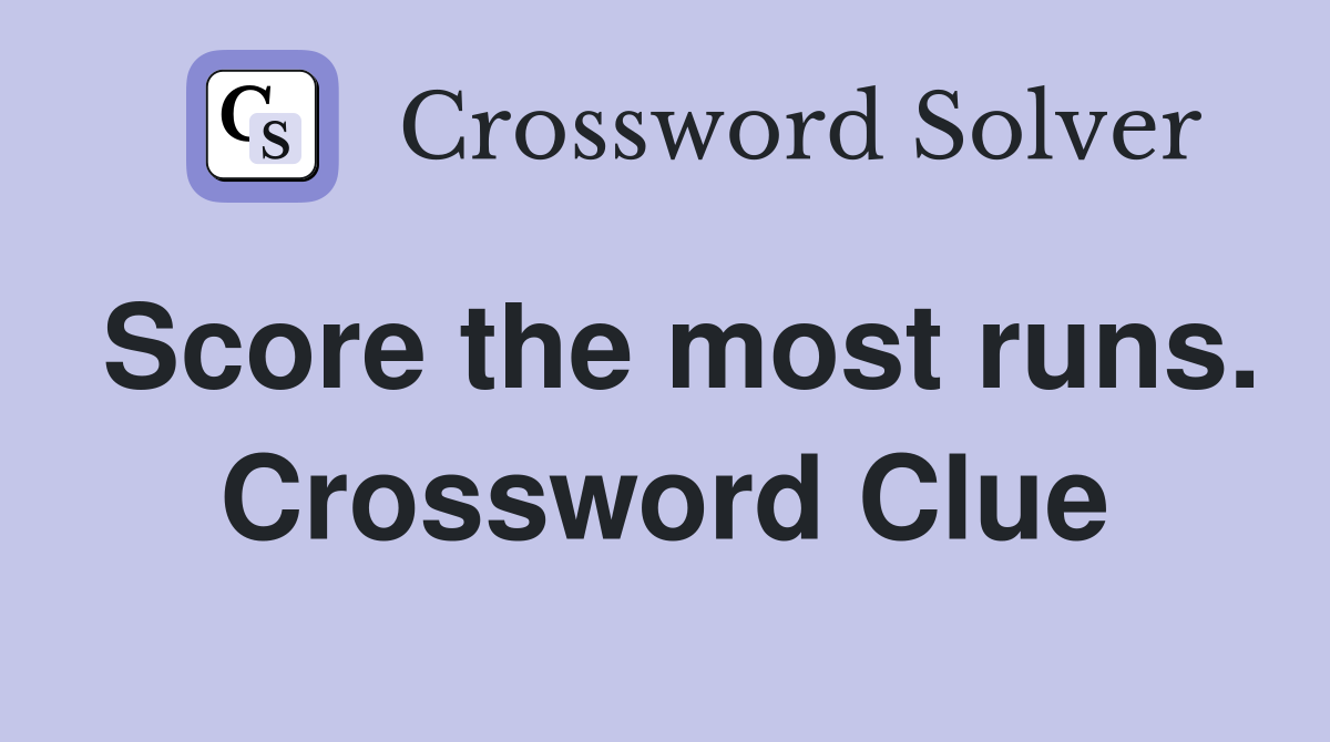 Score the most runs. Crossword Clue