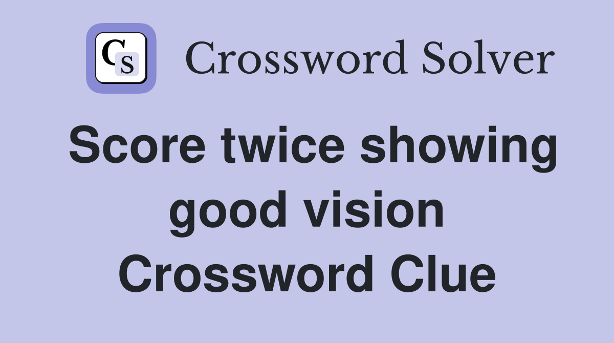 Score twice showing good vision Crossword Clue